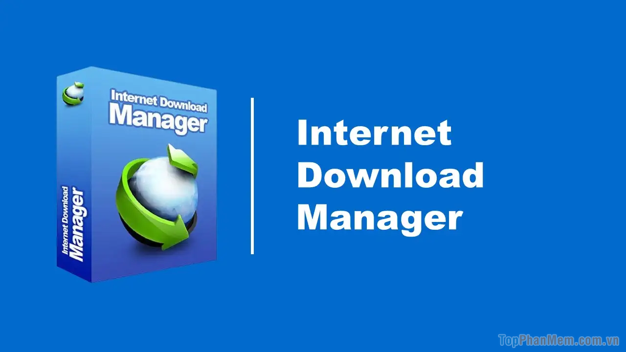 Internet Download Manager – Phần mềm Download Video số 1 thế giới