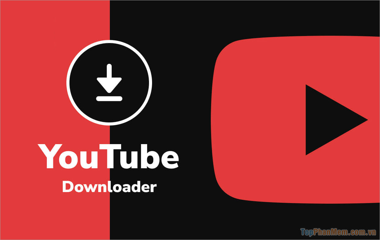 YouTube Downloader – Phần mềm Download Video nhanh